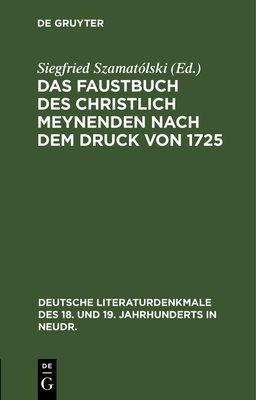 Das Faustbuch Des Christlich Meynenden Nach Dem Druck Von 1725: Mit 3 Faustporträts Nach Rembrandt