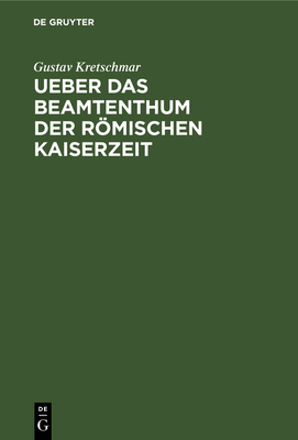 Ueber Das Beamtenthum Der Römischen Kaiserzeit: Academische Antrittsrede Gehalten Am 11. Januar 1879 in Der Aula Der Universität Zu Giessen