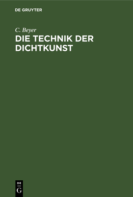Die Technik Der Dichtkunst: Anleitung Zum Vers- Und Strophenbau Und Zur Übersetzungskunst