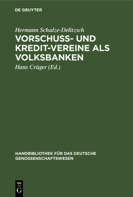Vorschuß- Und Kredit-Vereine ALS Volksbanken: Praktische Anweisung Zu Deren Einrichtung Und Gründung
