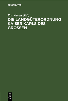 Die Landgüterordnung Kaiser Karls Des Grossen: (Capitulare de Villis Vel Curtis Imperii)