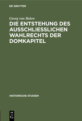 Die Entstehung Des Ausschliesslichen Wahlrechts Der Domkapitel