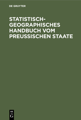 Statistisch-Geographisches Handbuch Vom Preußischen Staate