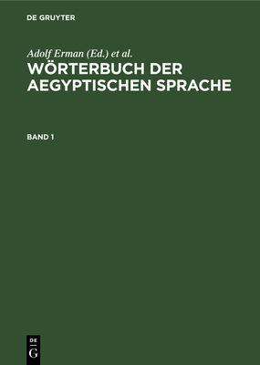 Wörterbuch Der Aegyptischen Sprache. Band 1