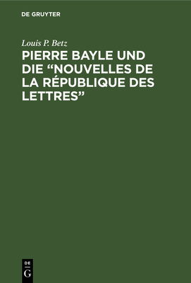 Pierre Bayle und die "Nouvelles de la République des Lettres"