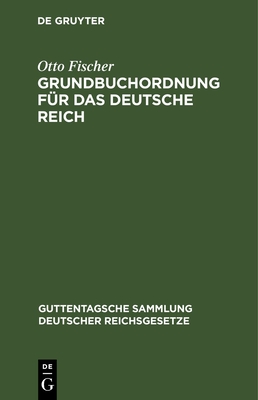 Grundbuchordnung Für Das Deutsche Reich: Nebst Den Preußischen Ausführungsbestimmungen