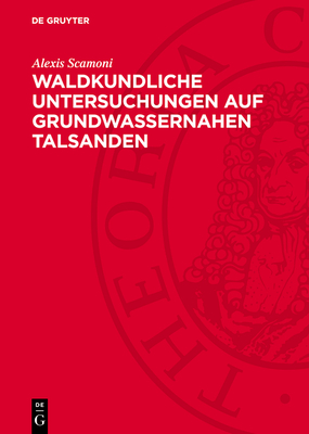 Waldkundliche Untersuchungen Auf Grundwassernahen Talsanden: Beschaffung Von Waldbaulichen Grundlagen, Dargestellt Am Waldgebiet Zwischen Liebenwalde