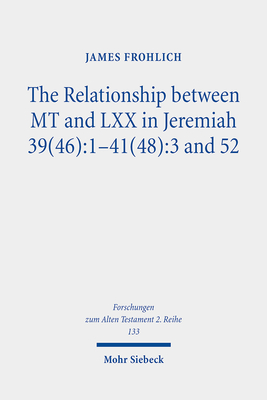 The Relationship Between MT and LXX in Jeremiah 39(46): 1-41(48):3 and 52