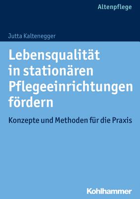 Lebensqualitat in Stationaren Pflegeeinrichtungen Fordern: Konzepte Und Methoden Fur Die PRAXIS
