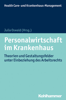 Personalwirtschaft Im Krankenhaus: Theorien Und Gestaltungsfelder Unter Einbeziehung Des Arbeitsrechts