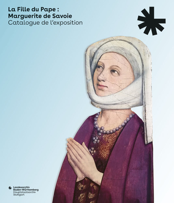 La Fille Du Pape: Marguerite de Savoie: Catalogue de l'Exposition (Ausgabe in Franzosischer Sprache)