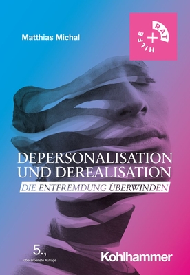 Depersonalisation Und Derealisation: Die Entfremdung Uberwinden