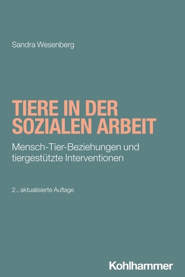 Tiere in Der Sozialen Arbeit: Mensch-Tier-Beziehungen Und Tiergestutzte Interventionen