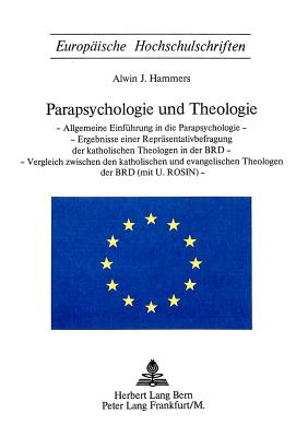 Parapsychologie Und Theologie: Allgemeine Einfuehrung in Die Parapsychologie - Ergebnisse Einer Repraesentativbefragung Der Katholischen Theologen in