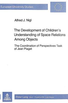 The Development of Children's Understanding of Space Relations Among Objects: The Coordination of Perspectives Task of Jean Piaget