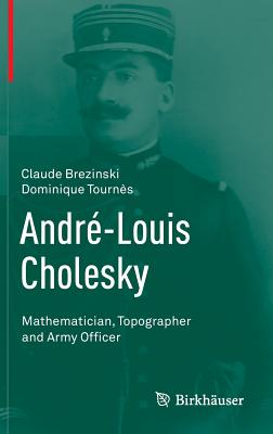 André-Louis Cholesky: Mathematician, Topographer and Army Officer