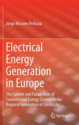 Electrical Energy Generation in Europe: The Current and Future Role of Conventional Energy Sources in the Regional Generation of Electricity