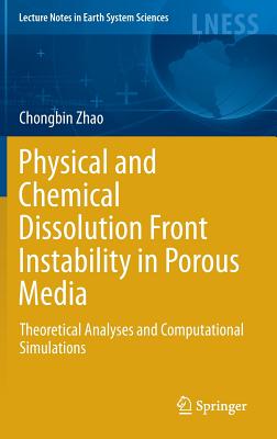 Physical and Chemical Dissolution Front Instability in Porous Media: Theoretical Analyses and Computational Simulations