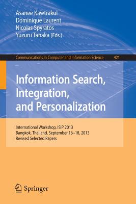 Information Search, Integration, and Personalization: International Workshop, Isip 2013, Bangkok, Thailand, September 16--18, 2013. Revised Selected P