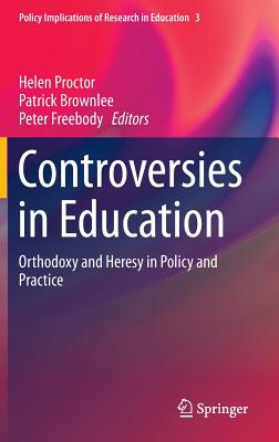 Controversies in Education: Orthodoxy and Heresy in Policy and Practice