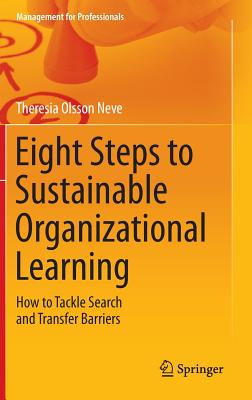 Eight Steps to Sustainable Organizational Learning: How to Tackle Search and Transfer Barriers