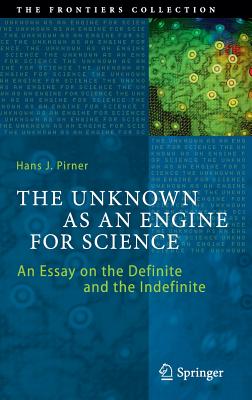 The Unknown as an Engine for Science: An Essay on the Definite and the Indefinite