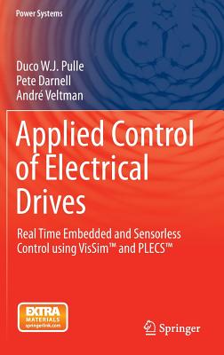 Applied Control of Electrical Drives: Real Time Embedded and Sensorless Control Using Vissim(tm) and Plecs(tm)