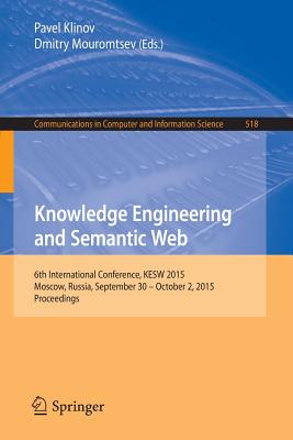Knowledge Engineering and Semantic Web: 6th International Conference, Kesw 2015, Moscow, Russia, September 30 - October 2, 2015, Proceedings