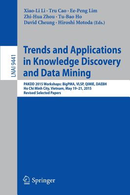 Trends and Applications in Knowledge Discovery and Data Mining: Pakdd 2015 Workshops: Bigpma, Vlsp, Qimie, Daebh, Ho CHI Minh City, Vietnam, May 19-21