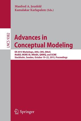 Advances in Conceptual Modeling: Er 2015 Workshops Aha, Cms, Emov, Mobid, More-Bi, Mreba, Qmmq, and Scme, Stockholm, Sweden, October 19-22, 2015, Proc
