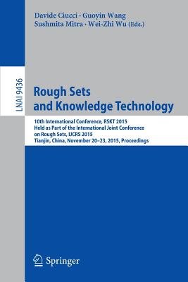 Rough Sets and Knowledge Technology: 10th International Conference, Rskt 2015, Held as Part of the International Joint Conference on Rough Sets, Ijcrs