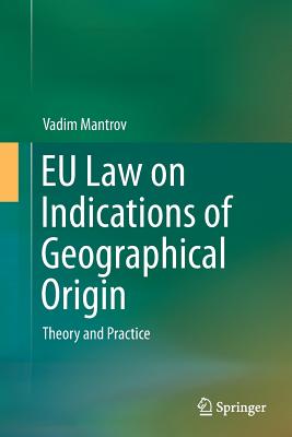 EU Law on Indications of Geographical Origin: Theory and Practice