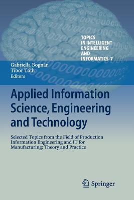 Applied Information Science, Engineering and Technology: Selected Topics from the Field of Production Information Engineering and It for Manufacturing