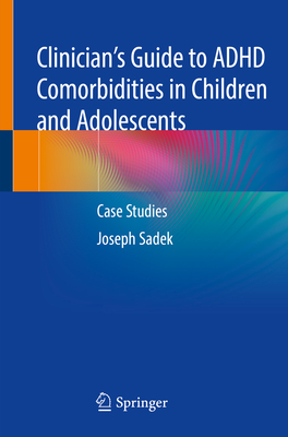 Clinician's Guide to ADHD Comorbidities in Children and Adolescents: Case Studies