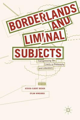 Borderlands and Liminal Subjects: Transgressing the Limits in Philosophy and Literature