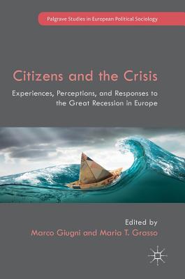 Citizens and the Crisis: Experiences, Perceptions, and Responses to the Great Recession in Europe