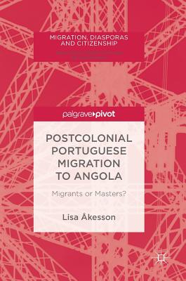 Postcolonial Portuguese Migration to Angola: Migrants or Masters?