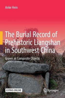 The Burial Record of Prehistoric Liangshan in Southwest China: Graves as Composite Objects