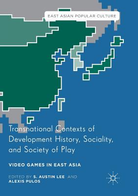 Transnational Contexts of Development History, Sociality, and Society of Play: Video Games in East Asia