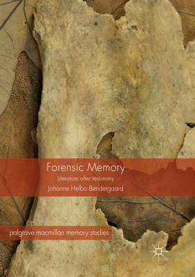 Forensic Memory: Literature After Testimony