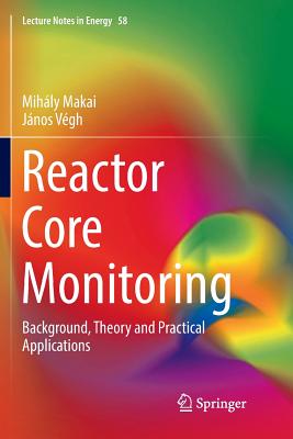 Reactor Core Monitoring: Background, Theory and Practical Applications