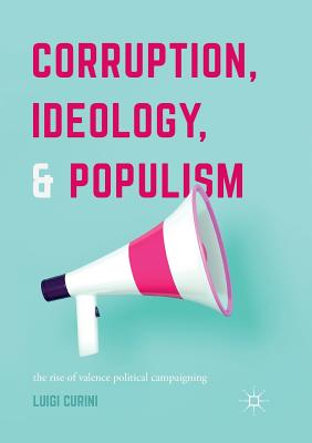 Corruption, Ideology, and Populism: The Rise of Valence Political Campaigning