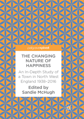 The Changing Nature of Happiness: An In-Depth Study of a Town in North West England 1938-2016