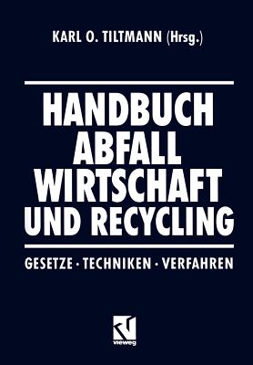 Handbuch Abfall Wirtschaft Und Recycling: Gesetze - Techniken - Verfahren