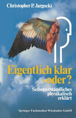 Eigentlich Klar -- Oder?: Selbstverständliches Physikalisch Erklärt
