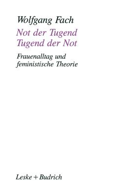 Not Der Tugend -- Tugend Der Not: Frauenalltag Und Feministische Theorie