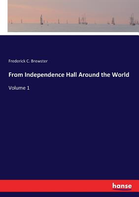 From Independence Hall Around the World: Volume 1
