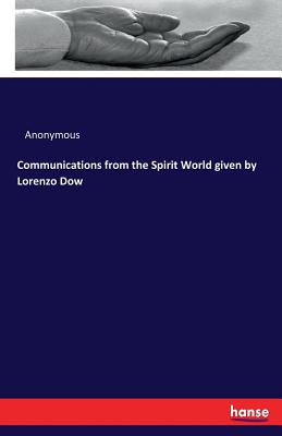 Communications from the Spirit World given by Lorenzo Dow