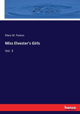 Miss Elvester's Girls: Vol. 3