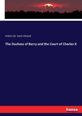 The Duchess of Berry and the Court of Charles X